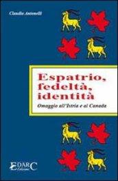 Espatrio, fedeltà, identità. Omaggio all'Istria e al Canada