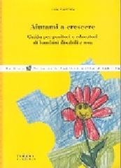 Aiutami a crescere. Guida per genitori ed educatori di bambini disabili e non