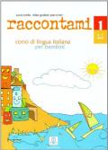 Raccontami. Corso di lingua italiana per bambini. Vol. 1