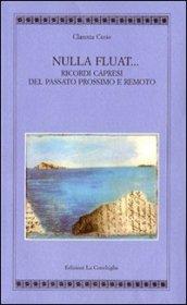 Nulla fluat. Ricordi capresi del passato prossimo e remoto