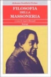 Filosofia della massoneria. Un testo fondamentale sul pensiero massonico