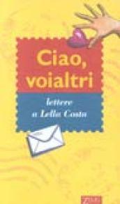 Ciao, voialtri. Lettere a Lella Costa