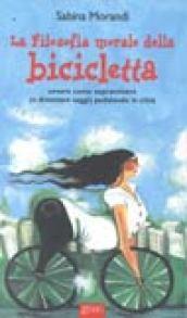 La filosofia morale della bicicletta ovvero come sopravvivere (e diventare saggi) pedalando in città