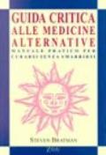 Guida critica alle medicine alternative. Manuale pratico per curarsi senza smarrirsi