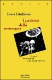 I padroni della menzogna. Il gioco delle identità e dei mondi virtuali