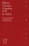 Guarire con le fiabe. Come trasformare la propria vita in un racconto