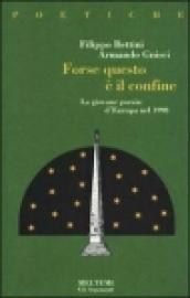 Forse, questo è il confine. La giovane poesia d'Europa nel 1998