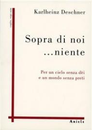 Sopra di noi... niente. Per un cielo senza dèi e un mondo senza preti