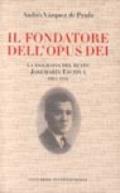 Il fondatore dell'Opus Dei. La biografia del beato Josemarìa Escrivà. 1.1902-1936