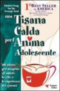 Una tisana calda per l'anima adolescente. 101 storie per scoprire gli amori, le vite e le esperienze dei giovani