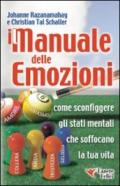 Manuale delle emozioni. Come sconfiggere gli stati mentali che soffocano la tua vita