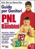 PNL per bambini. Guida per genitori. Tecniche per accrescere sicurezza e fiducia nei tuoi bambini