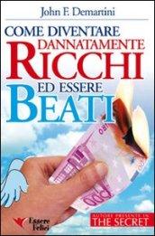 Come diventare dannatamente ricchi ed essere beati