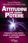 Attitudini che danno potere. Conquista il vero potere: scegli un confronto positivo con la realtà