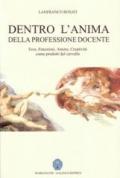 Dentro l'anima della professione docente. Eros, emozioni, amore, creatività come prodotti del cervello