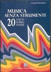 Musica senza strumenti. 20 esercizi di musica d'insieme