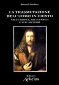 La trasmutazione dell'uomo in Cristo nella mistica, nella cabala e nell'alchimia