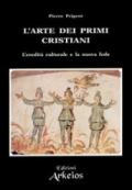 L'arte dei primi cristiani. L'eredità culturale e la nuova fede