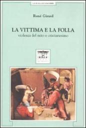 La vittima e la folla. Violenza del mito e cristianesimo