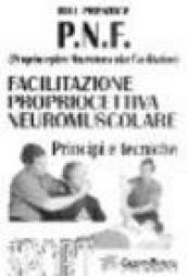 PNF. Facilitazione propriocettiva neuromuscolare. Principi e tecniche. Con videocassetta