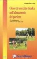 Gioco ed esercizio tecnico nell'allenamento del portiere. Il riscaldamento, gli interventi sulla palla. Con videocassetta