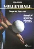 Volleyball. Steps to success. Manuale di istruzione di base per allenatori e giocatori