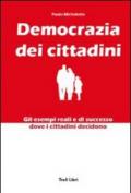 Democrazia dei cittadini. Gli esempi reali e di successo dove i cittadini decidono