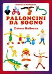 Palloncini da sogno. 31 modelli descritti con 1100 foto passo dopo passo. Ediz. multilingue