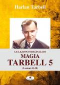 Le lezioni originali di magia Tarbell. Ediz. integrale. Vol. 5: Lezioni 41-50.