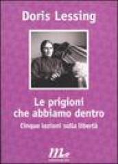 Le prigioni che abbiamo dentro. Cinque lezioni sulla libertà