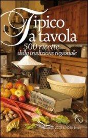 Tipico a tavola. 500 ricette della tradizione regionale