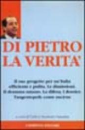 Di Pietro. La verità. Il suo progetto per un'Italia efficiente e pulita