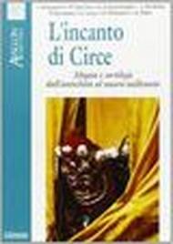 L'incanto di Circe. Magia e sortilegi dall'antichità al nuovo millennio