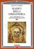 Radici della stregoneria. Dalla protostoria alla cristianizzazione dell'Europa