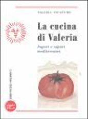 La cucina di Valeria. Saperi e sapori mediterranei