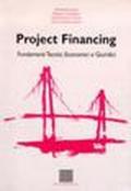 Project financing. Fondamenti tecnici, economici, giuridici