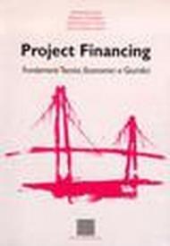 Project financing. Fondamenti tecnici, economici, giuridici