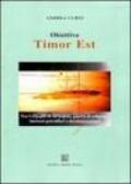 Obiettivo Timor Est. Tra l'orgoglio di un popolo, guerra di religione, interessi petroliferi e decolonizzazione