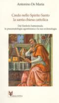 Credo nello Spirito Santo. La santa Chiesa cattolica. Dal simbolo battesimale, la pneumatologia agostiniana e la sua ecclesologia