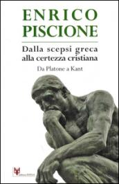 Dalla scepsi greca alla certezza cristiana. Da Platone a Kant