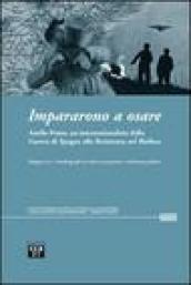 Impararono a osare. Anello Poma, un internazionalista dalla guerra di Spagna alla Resistenza nel biellese. Con DVD