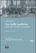 La bella politica. La resistenza, «noi donne», il femminismo