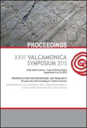 Valcamonica symposium 2015. Atti del 26° Convegno «prospettive sulla ricerca dell'arte preistorica... (Capo di Ponte, 9-12 settembre 2015). Ediz. multilingue