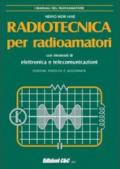 Radiotecnica per radioamatori. Con elementi di elettronica e telecomunicazioni