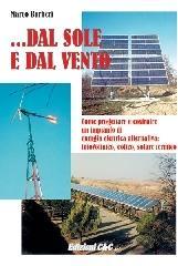 Dal sole e dal vento. Come progettare e costruire un impianto di energia alternativa