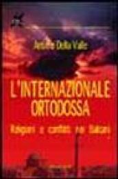 L'internazionale ortodossa. Religioni e conflitti nei Balcani