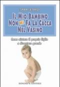 Il mio bambino non mi fa la cacca nel vasino (Educazione pre e perinatale Vol. 21)