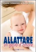 Allattare. Un gesto d'amore (Educazione pre e perinatale Vol. 14)