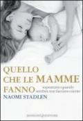 Quello che le mamme fanno. Soprattutto quando sembra non facciano niente