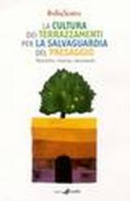 La cultura dei terrazzamenti per la salvaguardia del paesaggio. Tecniche, risorse, strumenti. Ediz. italiana, francese e spagnola